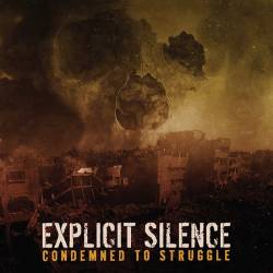 Explicit Silence : Condemned to Struggle